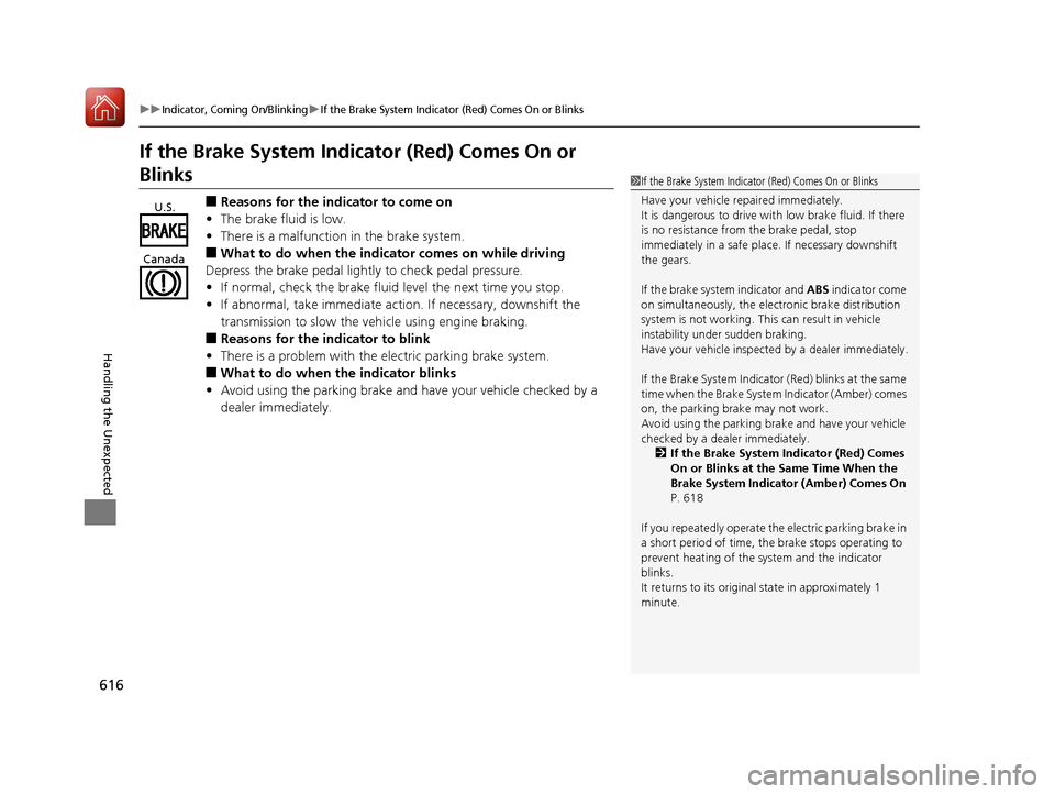 Acura RDX 2020  Owners Manual 616
uuIndicator, Coming On/BlinkinguIf the Brake System Indicator (Red) Comes On or Blinks
Handling the Unexpected
If the Brake System Indicator (Red) Comes On or 
Blinks
■Reasons for the indicator 