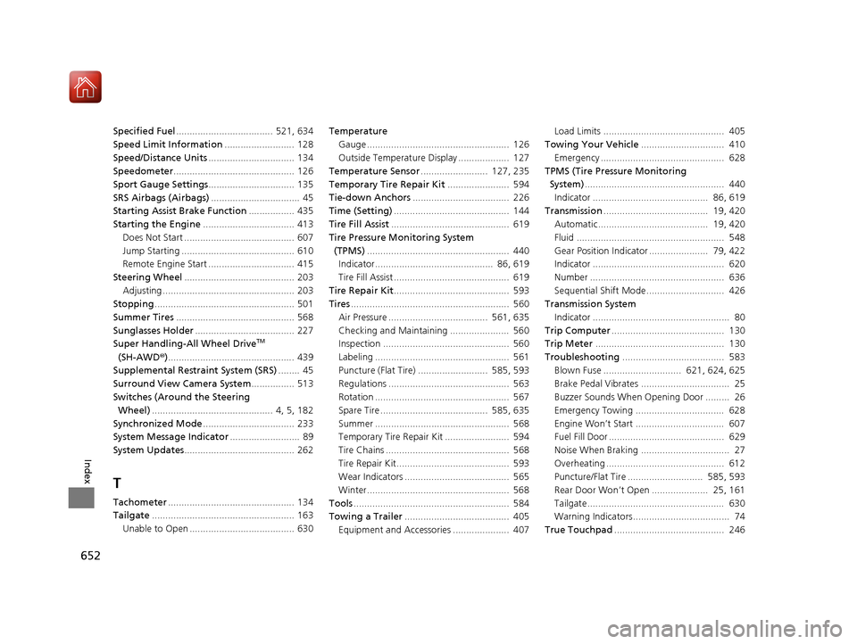 Acura RDX 2020  Owners Manual 652
Index
Specified Fuel....................................  521, 634
Speed Limit Information ..........................  128
Speed/Distance Units ................................ 134
Speedometer ...