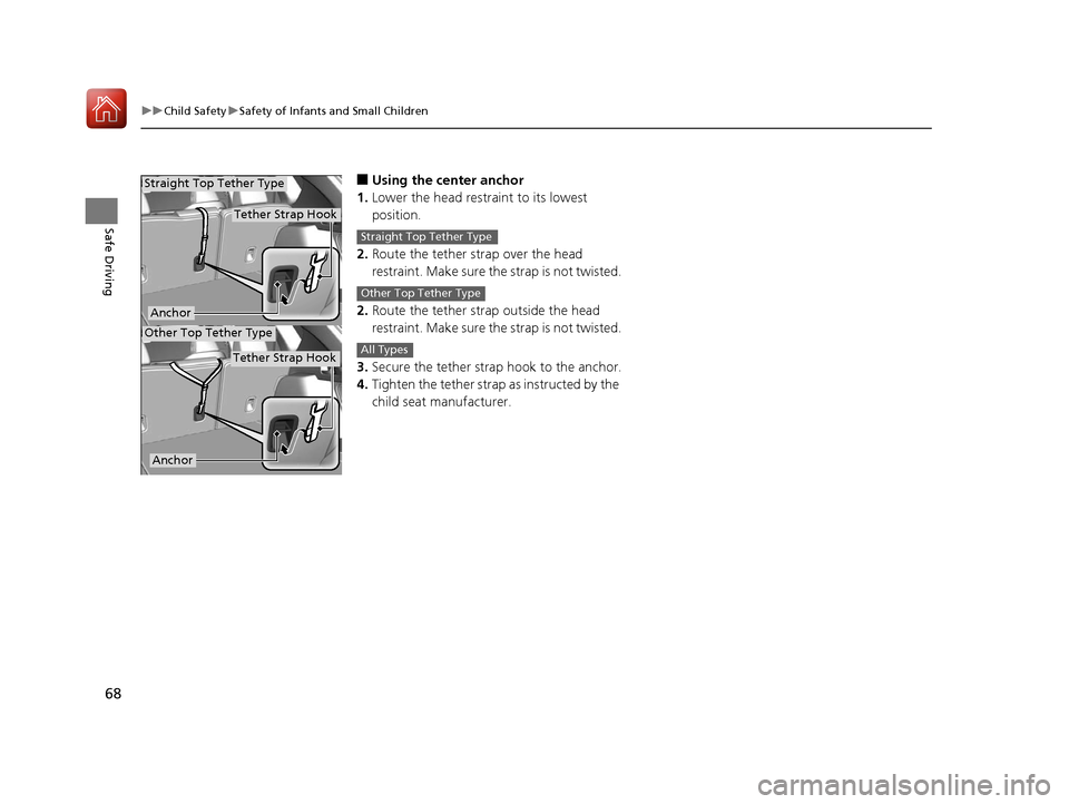 Acura RDX 2020 Repair Manual 68
uuChild Safety uSafety of Infants and Small Children
Safe Driving
■Using the center anchor
1. Lower the head restra int to its lowest
position.
2. Route the tether strap over the head
restraint Acura RDX 2020 Repair Manual 68
uuChild Safety uSafety of Infants and Small Children
Safe Driving
■Using the center anchor
1. Lower the head restra int to its lowest
position.
2. Route the tether strap over the head
restraint