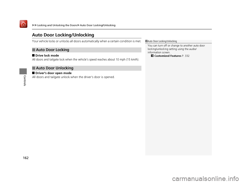 Acura RDX 2019  Owners Manual 162
uuLocking and Unlocking the Doors uAuto Door Locking/Unlocking
Controls
Auto Door Locking/Unlocking
Your vehicle locks or unlocks all doors auto matically when a certain condition is met.
■Drive