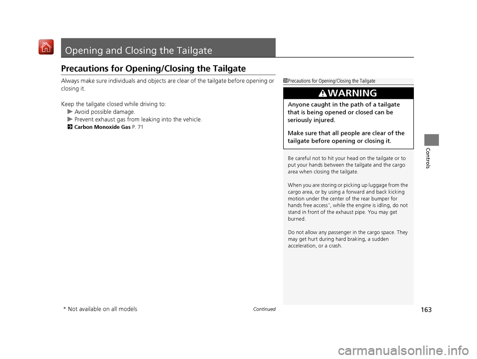 Acura RDX 2019  Owners Manual 163Continued
Controls
Opening and Closing the Tailgate
Precautions for Opening/Closing the Tailgate
Always make sure individuals and objects are clear of the tailgate before opening or 
closing it.
Ke
