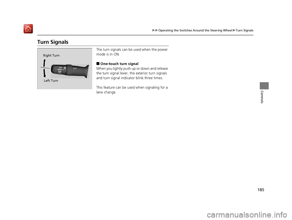 Acura RDX 2019 Owners Manual 185
uuOperating the Switches Around the Steering Wheel uTurn Signals
Controls
Turn Signals
The turn signals can be used when the power
mode is in ON.
■One-touch turn signal
When you lightly push u Acura RDX 2019 Owners Manual 185
uuOperating the Switches Around the Steering Wheel uTurn Signals
Controls
Turn Signals
The turn signals can be used when the power
mode is in ON.
■One-touch turn signal
When you lightly push u