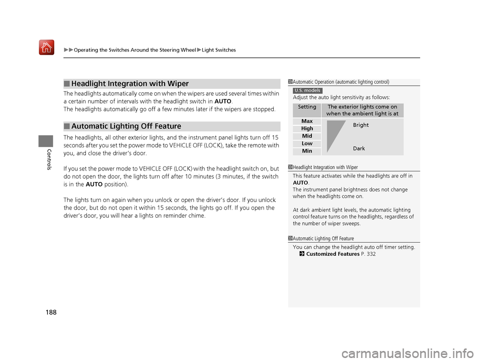 Acura RDX 2019  Owners Manual uuOperating the Switches Around the Steering Wheel uLight Switches
188
Controls
The headlights automatically co me on when the wipers are used several times within 
a certain number of intervals wi th