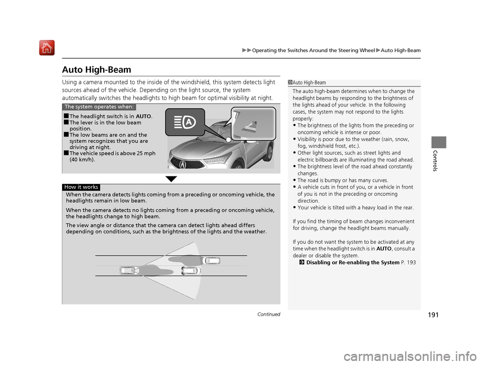 Acura RDX 2019 Owners Manual 191
uuOperating the Switches Around the Steering Wheel uAuto High-Beam
Continued
Controls
Auto High-Beam
Using a camera mounted to the inside of the windshield, this system detects light
sources ahea Acura RDX 2019 Owners Manual 191
uuOperating the Switches Around the Steering Wheel uAuto High-Beam
Continued
Controls
Auto High-Beam
Using a camera mounted to the inside of the windshield, this system detects light
sources ahea