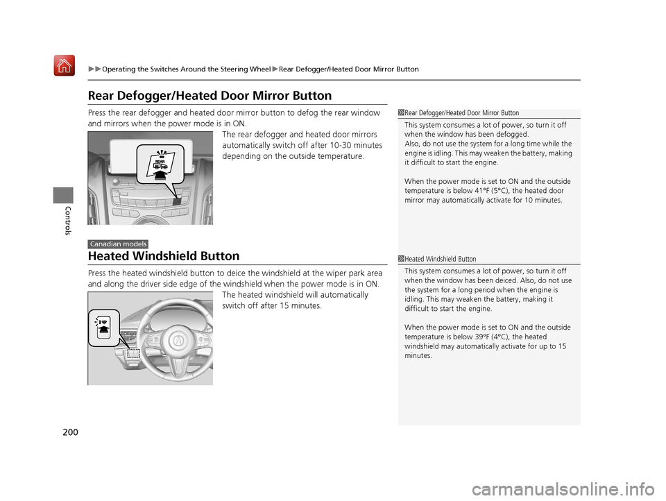 Acura RDX 2019 Owners Manual 200
uuOperating the Switches Around the Steering Wheel uRear Defogger/Heated Door Mirror Button
Controls
Rear Defogger/Heated Door Mirror Button
Press the rear defogger and heated door mirror button Acura RDX 2019 Owners Manual 200
uuOperating the Switches Around the Steering Wheel uRear Defogger/Heated Door Mirror Button
Controls
Rear Defogger/Heated Door Mirror Button
Press the rear defogger and heated door mirror button