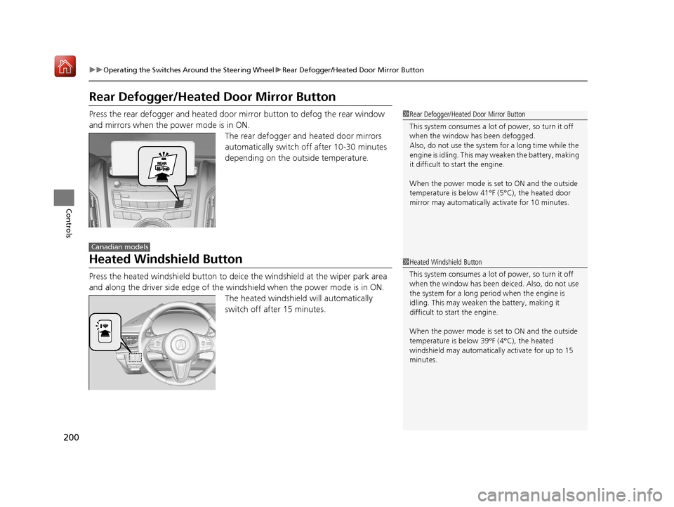 Acura RDX 2019  Owners Manual 200
uuOperating the Switches Around the Steering Wheel uRear Defogger/Heated Door Mirror Button
Controls
Rear Defogger/Heated  Door Mirror Button
Press the rear defogger and heated door mirror button 