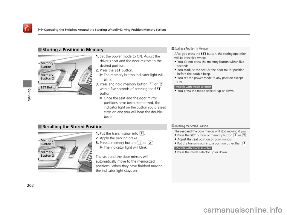 Acura RDX 2019 Owners Manual uuOperating the Switches Around the Steering Wheel uDriving Position Memory System
202
Controls
1. Set the power mode to ON. Adjust the
driver’s seat and th e door mirrors to the
desired position. Acura RDX 2019 Owners Manual uuOperating the Switches Around the Steering Wheel uDriving Position Memory System
202
Controls
1. Set the power mode to ON. Adjust the
driver’s seat and th e door mirrors to the
desired position.