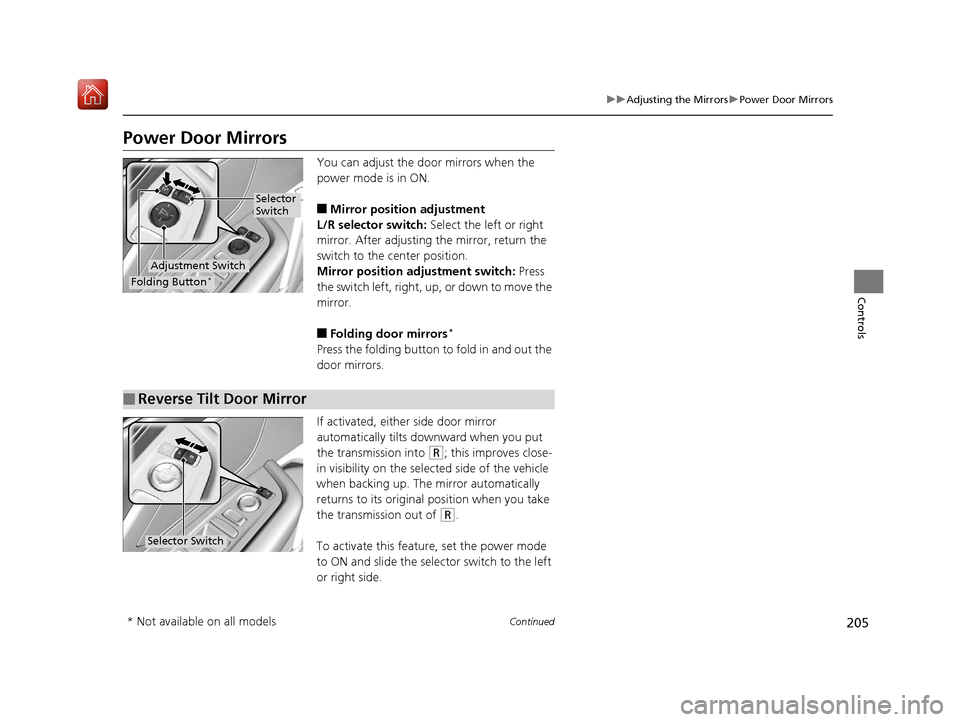 Acura RDX 2019  Owners Manual 205
uuAdjusting the Mirrors uPower Door Mirrors
Continued
Controls
Power Door Mirrors
You can adjust the door mirrors when the 
power mode is in ON.
■Mirror position adjustment
L/R selector switch: 