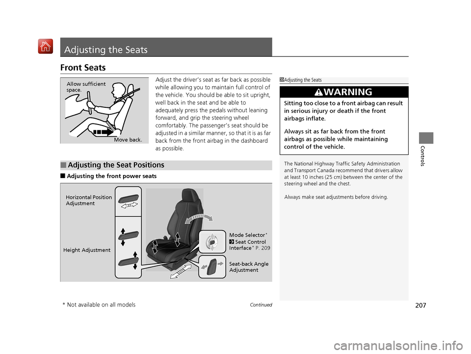 Acura RDX 2019  Owners Manual 207Continued
Controls
Adjusting the Seats
Front Seats
Adjust the driver’s seat as far back as possible 
while allowing you to ma intain full control of 
the vehicle. You should be able to sit uprigh