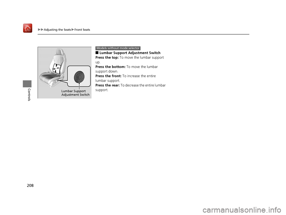 Acura RDX 2019 Owners Manual 208
uuAdjusting the Seats uFront Seats
Controls
■Lumbar Support Adjustment Switch
Press the top: To move the lumbar support
up.
Press the bottom: To move the lumbar
support down.
Press the front Acura RDX 2019 Owners Manual 208
uuAdjusting the Seats uFront Seats
Controls
■Lumbar Support Adjustment Switch
Press the top: To move the lumbar support
up.
Press the bottom: To move the lumbar
support down.
Press the front