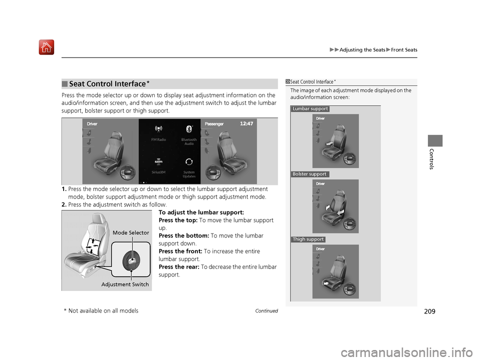 Acura RDX 2019  Owners Manual Continued209
uuAdjusting the Seats uFront Seats
Controls
Press the mode selector up or down to display seat adjustment information on the 
audio/information screen, and then use the  adjustment switch