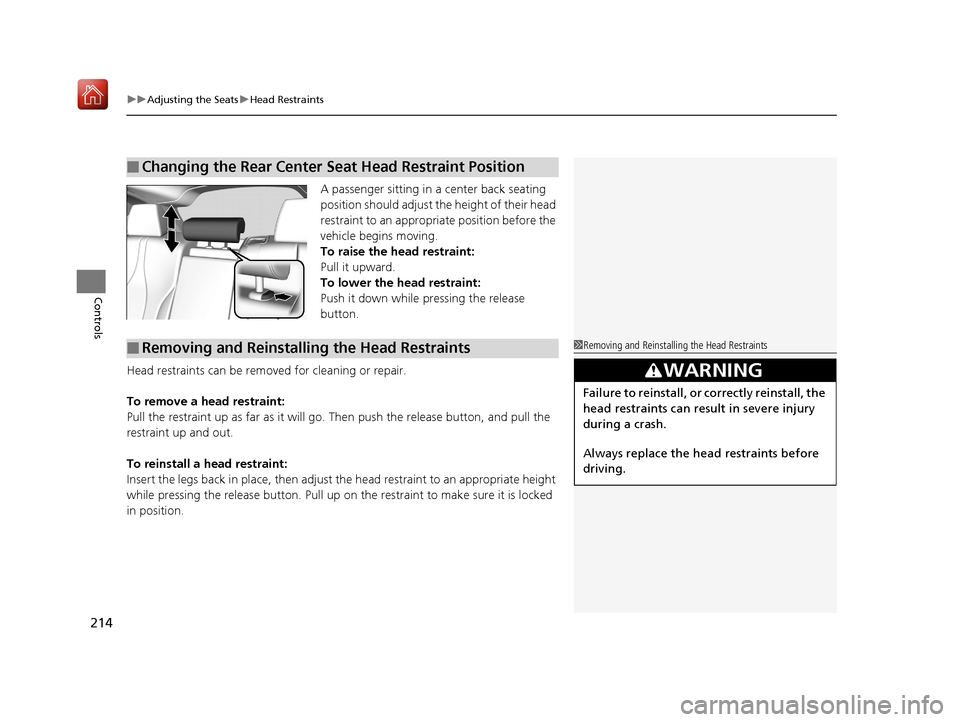 Acura RDX 2019  Owners Manual uuAdjusting the Seats uHead Restraints
214
Controls
A passenger sitting in a center back seating 
position should adjust th e height of their head 
restraint to an appropriate position before the 
veh