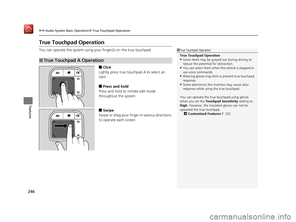 Acura RDX 2019 Owners Manual 246
uuAudio System Basic Operation uTrue Touchpad Operation
Features
True Touchpad Operation
You can operate the system using yo ur finger(s) on the true touchpad.
■Click
Lightly press true touchpad Acura RDX 2019 Owners Manual 246
uuAudio System Basic Operation uTrue Touchpad Operation
Features
True Touchpad Operation
You can operate the system using yo ur finger(s) on the true touchpad.
■Click
Lightly press true touchpad