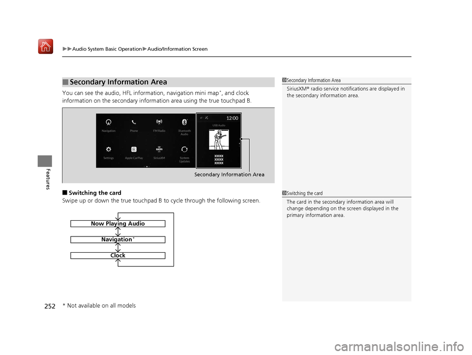 Acura RDX 2019 User Guide uuAudio System Basic Operation uAudio/Information Screen
252
Features
You can see the audio, HFL information, navigation mini map*, and clock 
information on the secondary information area using the t