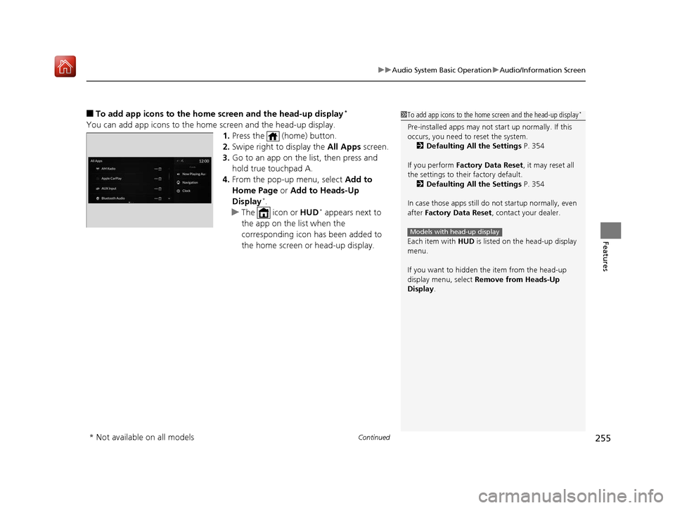 Acura RDX 2019  Owners Manual Continued255
uuAudio System Basic Operation uAudio/Information Screen
Features
■To add app icons to the home screen and the head-up display*
You can add app icons to the home  screen and the head-up