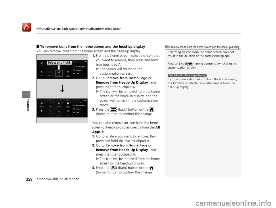 Acura RDX 2019 Owners Manual uuAudio System Basic Operation uAudio/Information Screen
258
Features
■To remove icons from the home screen and the head-up display*
You can remove icons from the home screen and the head-up displa Acura RDX 2019 Owners Manual uuAudio System Basic Operation uAudio/Information Screen
258
Features
■To remove icons from the home screen and the head-up display*
You can remove icons from the home screen and the head-up displa