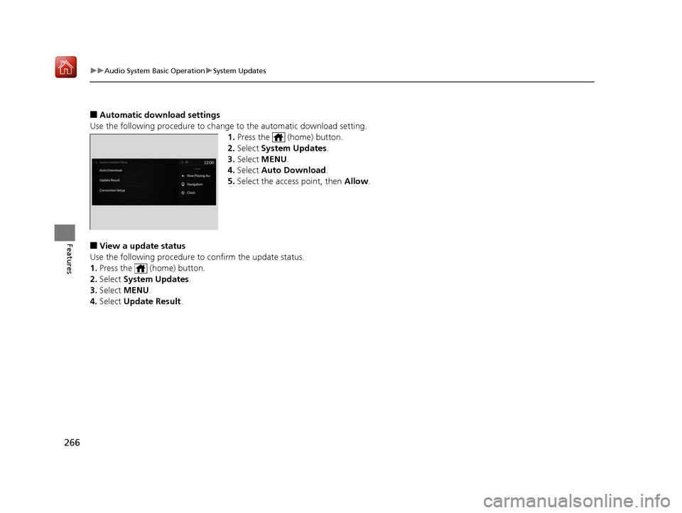 Acura RDX 2019 Owners Manual 266
uuAudio System Basic Operation uSystem Updates
Features
■Automatic download settings
Use the following procedure to change to the automatic download setting.
1. Press the (home) button.
2. Se Acura RDX 2019 Owners Manual 266
uuAudio System Basic Operation uSystem Updates
Features
■Automatic download settings
Use the following procedure to change to the automatic download setting.
1. Press the (home) button.
2. Se
