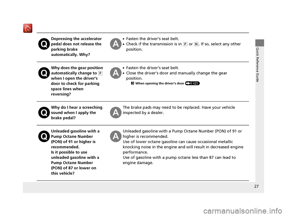 Acura RDX 2019  Owners Manual 27
Quick Reference Guide
Depressing the accelerator 
pedal does not release the 
parking brake 
automatically. Why?●Fasten the driver’s seat belt.
●Check if the transmission is in (P or (N. If s