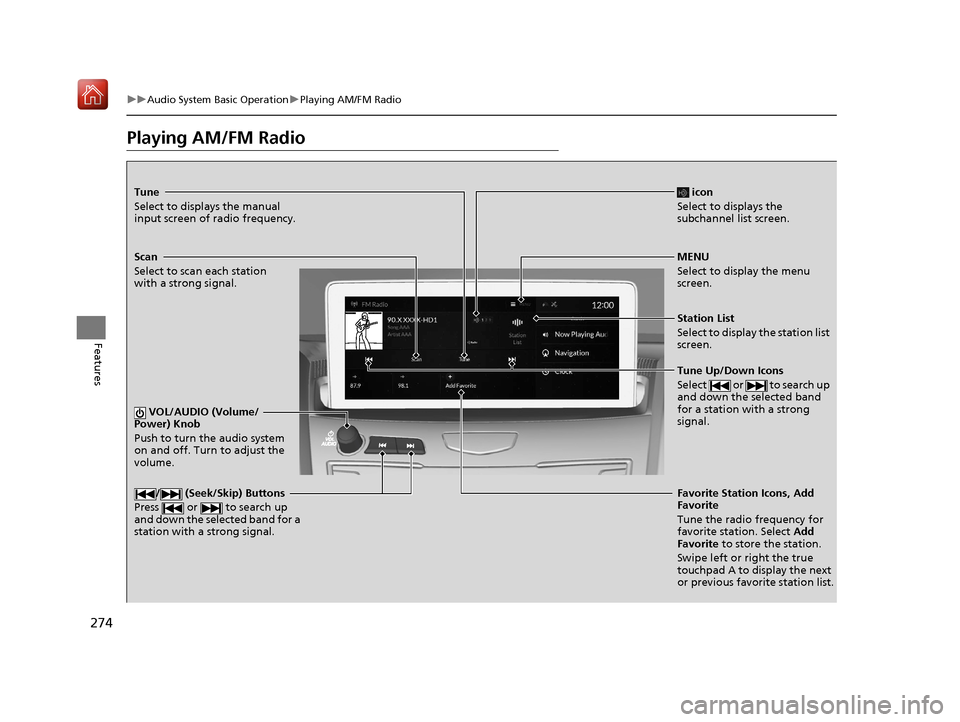 Acura RDX 2019  Owners Manual 274
uuAudio System Basic Operation uPlaying AM/FM Radio
Features
Playing AM/FM Radio
Tune
Select to displays the manual 
input screen of radio frequency.
MENU
Select to display the menu 
screen.
Stati