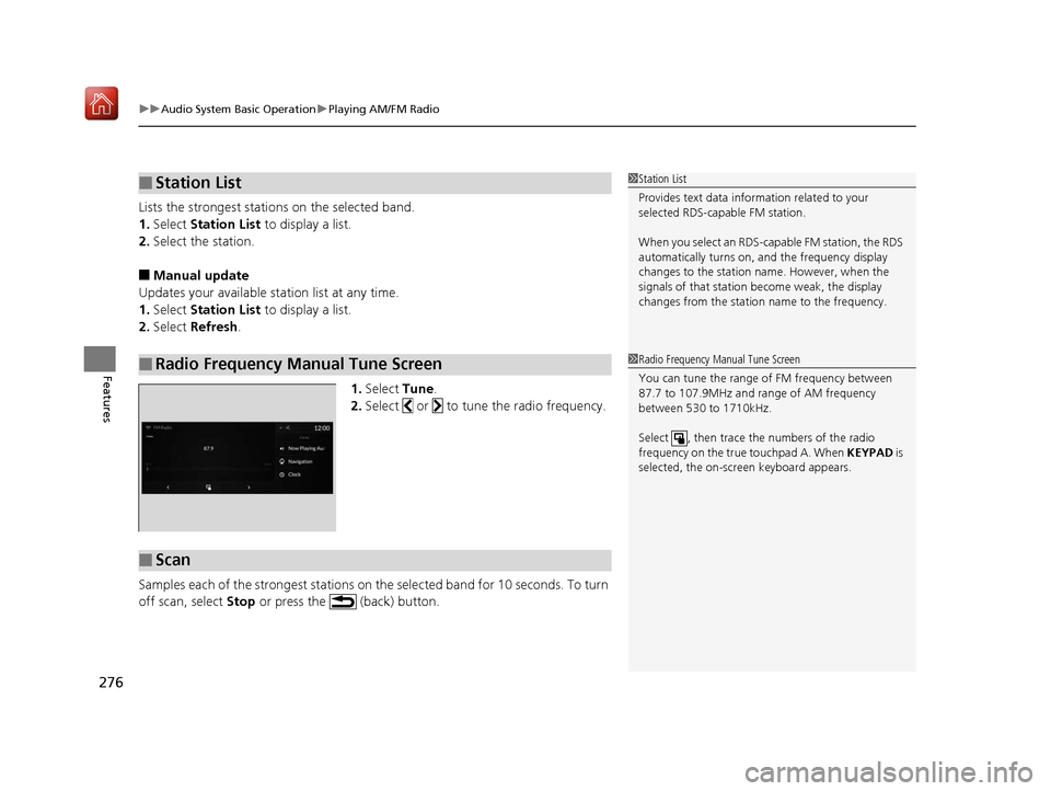Acura RDX 2019 Repair Manual uuAudio System Basic Operation uPlaying AM/FM Radio
276
Features
Lists the strongest stations on the selected band.
1. Select  Station List  to display a list.
2. Select the station.
■Manual update
