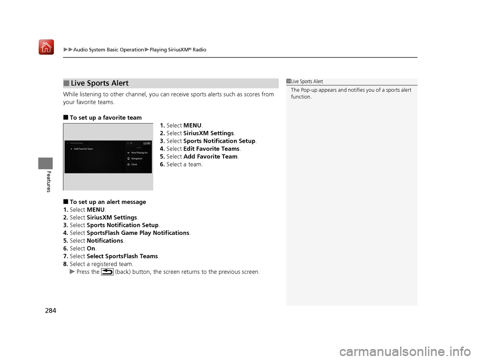 Acura RDX 2019 Owners Manual uuAudio System Basic Operation uPlaying SiriusXM ® Radio
284
Features
While listening to other channel, you can re ceive sports alerts such as scores from
your favorite teams.
■To set up a favori Acura RDX 2019 Owners Manual uuAudio System Basic Operation uPlaying SiriusXM ® Radio
284
Features
While listening to other channel, you can re ceive sports alerts such as scores from
your favorite teams.
■To set up a favori