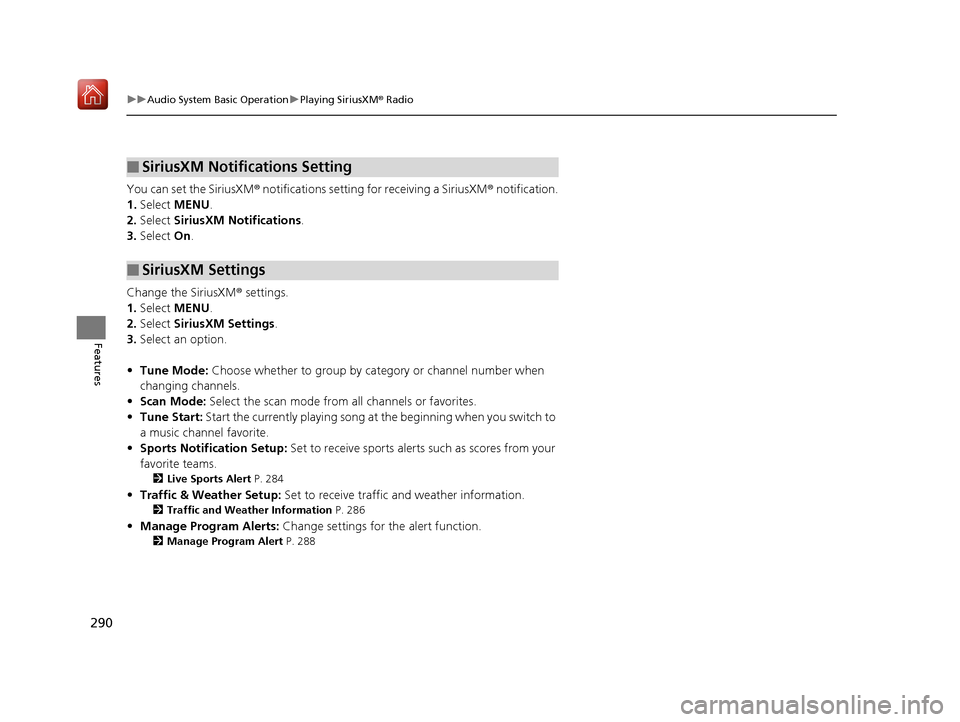 Acura RDX 2019 Manual PDF 290
uuAudio System Basic Operation uPlaying SiriusXM ® Radio
Features
You can set the SiriusXM ® notifications setting for receiving a SiriusXM ® notification.
1. Select MENU .
2. Select SiriusXM Acura RDX 2019 Manual PDF 290
uuAudio System Basic Operation uPlaying SiriusXM ® Radio
Features
You can set the SiriusXM ® notifications setting for receiving a SiriusXM ® notification.
1. Select MENU .
2. Select SiriusXM