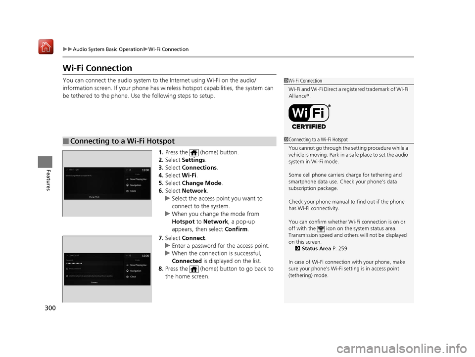 Acura RDX 2019  Owners Manual 300
uuAudio System Basic Operation uWi-Fi Connection
Features
Wi-Fi Connection
You can connect the audio system to the Internet using Wi-Fi on the audio/
information screen. If your phone has wire les