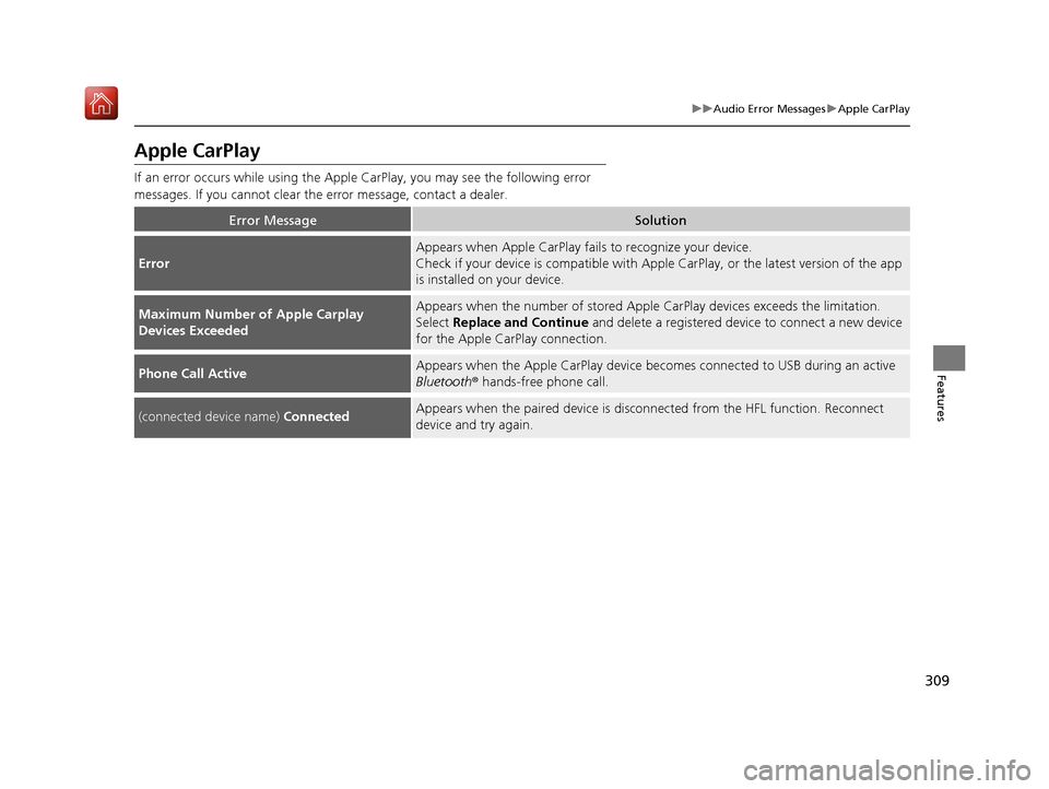 Acura RDX 2019 Owners Manual 309
uuAudio Error Messages uApple CarPlay
Features
Apple CarPlay
If an error occurs while using the Apple CarPlay, you may see the following error
messages. If you cannot clear th e error message, c Acura RDX 2019 Owners Manual 309
uuAudio Error Messages uApple CarPlay
Features
Apple CarPlay
If an error occurs while using the Apple CarPlay, you may see the following error
messages. If you cannot clear th e error message, c