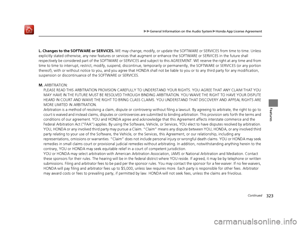Acura RDX 2019 Owners Guide 323
uuGeneral Information on the Audio System uHonda App License Agreement
Continued
Features
L. Changes to the SOFT WARE or SERVICES. WE may change, modify, or update the SOFTWARE or SERVICES from ti Acura RDX 2019 Owners Guide 323
uuGeneral Information on the Audio System uHonda App License Agreement
Continued
Features
L. Changes to the SOFT WARE or SERVICES. WE may change, modify, or update the SOFTWARE or SERVICES from ti