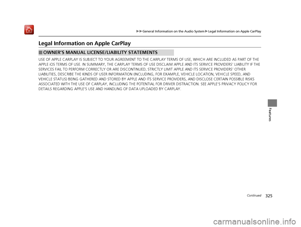 Acura RDX 2019 Owners Guide 325
uuGeneral Information on the Audio System uLegal Information on Apple CarPlay
Continued
Features
Legal Information on Apple CarPlay
USE OF APPLE CARPLAY IS SUBJECT TO YOUR AGREEMENT TO THE CARPL Acura RDX 2019 Owners Guide 325
uuGeneral Information on the Audio System uLegal Information on Apple CarPlay
Continued
Features
Legal Information on Apple CarPlay
USE OF APPLE CARPLAY IS SUBJECT TO YOUR AGREEMENT TO THE CARPL