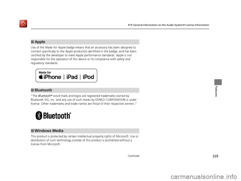 Acura RDX 2019 Owners Manual 329
uuGeneral Information on the Audio System uLicense Information
Continued
Features
Use of the Made for Apple badge means th at an accessory has been designed to
connect specifically to the Apple Acura RDX 2019 Owners Manual 329
uuGeneral Information on the Audio System uLicense Information
Continued
Features
Use of the Made for Apple badge means th at an accessory has been designed to
connect specifically to the Apple