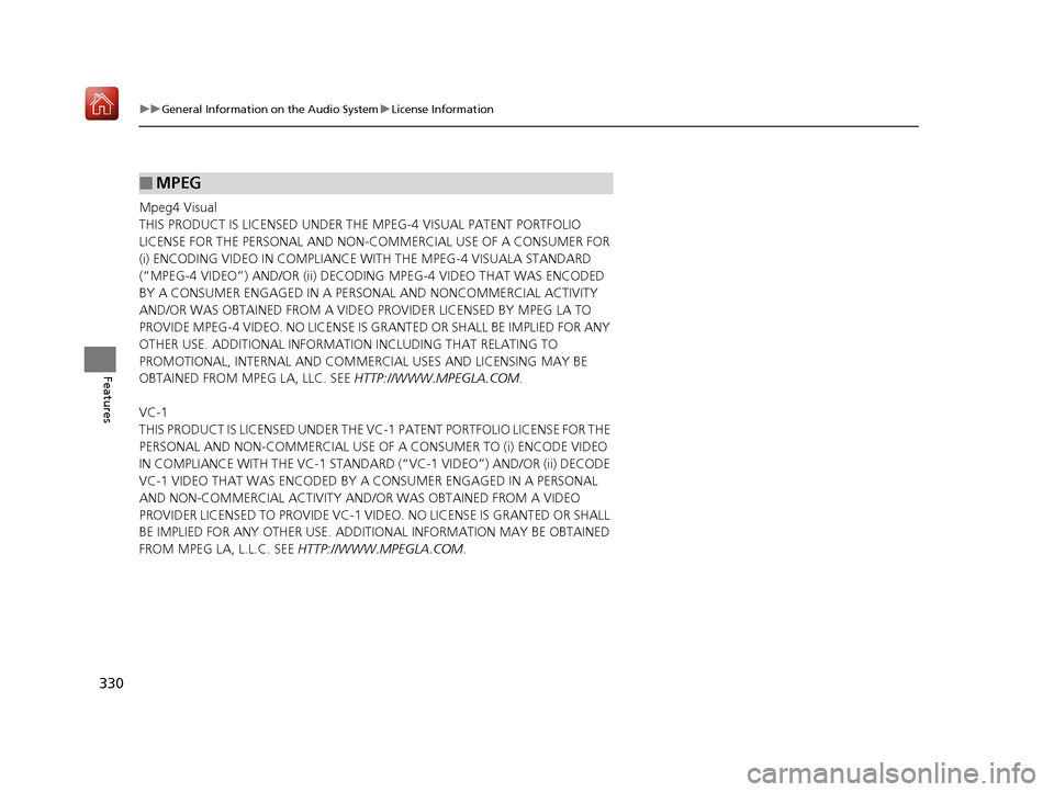 Acura RDX 2019 Owners Manual 330
uuGeneral Information on the Audio System uLicense Information
Features
Mpeg4 Visual
THIS PRODUCT IS LICENSED UNDER THE MPEG-4 VISUAL PATENT PORTFOLIO
LICENSE FOR THE PERSONAL AND NON-COMMERCIAL Acura RDX 2019 Owners Manual 330
uuGeneral Information on the Audio System uLicense Information
Features
Mpeg4 Visual
THIS PRODUCT IS LICENSED UNDER THE MPEG-4 VISUAL PATENT PORTFOLIO
LICENSE FOR THE PERSONAL AND NON-COMMERCIAL