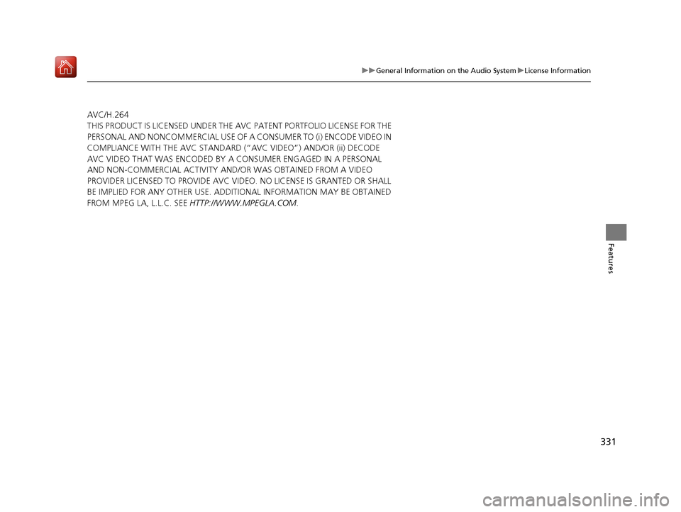 Acura RDX 2019  Owners Manual 331
uuGeneral Information on the Audio System uLicense Information
Features
AVC/H.264
THIS PRODUCT IS LICENSED UNDER THE AVC PATENT PORTFOLIO LICENSE FOR THE 
PERSONAL AND NONCOMMERCIAL USE OF A CO NS