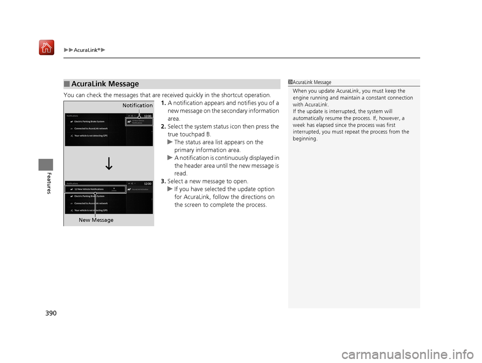 Acura RDX 2019 Owners Manual uuAcuraLink ®u
390
Features
You can check the messages that are rece ived quickly in the shortcut operation.
1. A notification appears and notifies you of a
new message on the secondary information Acura RDX 2019 Owners Manual uuAcuraLink ®u
390
Features
You can check the messages that are rece ived quickly in the shortcut operation.
1. A notification appears and notifies you of a
new message on the secondary information