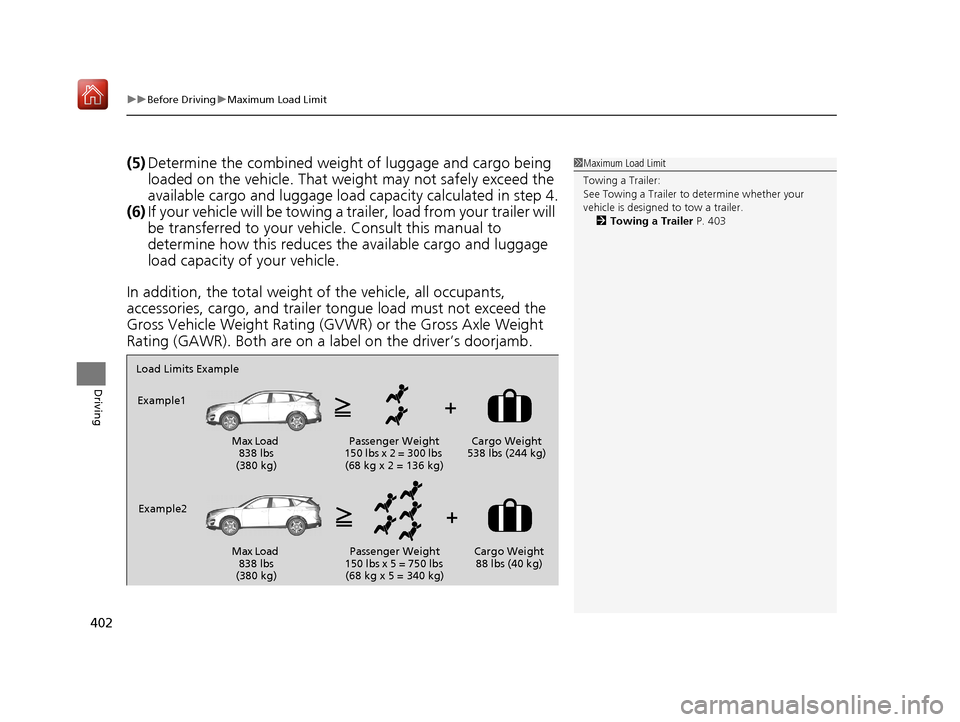 Acura RDX 2019  Owners Manual uuBefore Driving uMaximum Load Limit
402
Driving
(5) Determine the combined weight  of luggage and cargo being 
loaded on the vehicle. That we ight may not safely exceed the 
available cargo and lugga