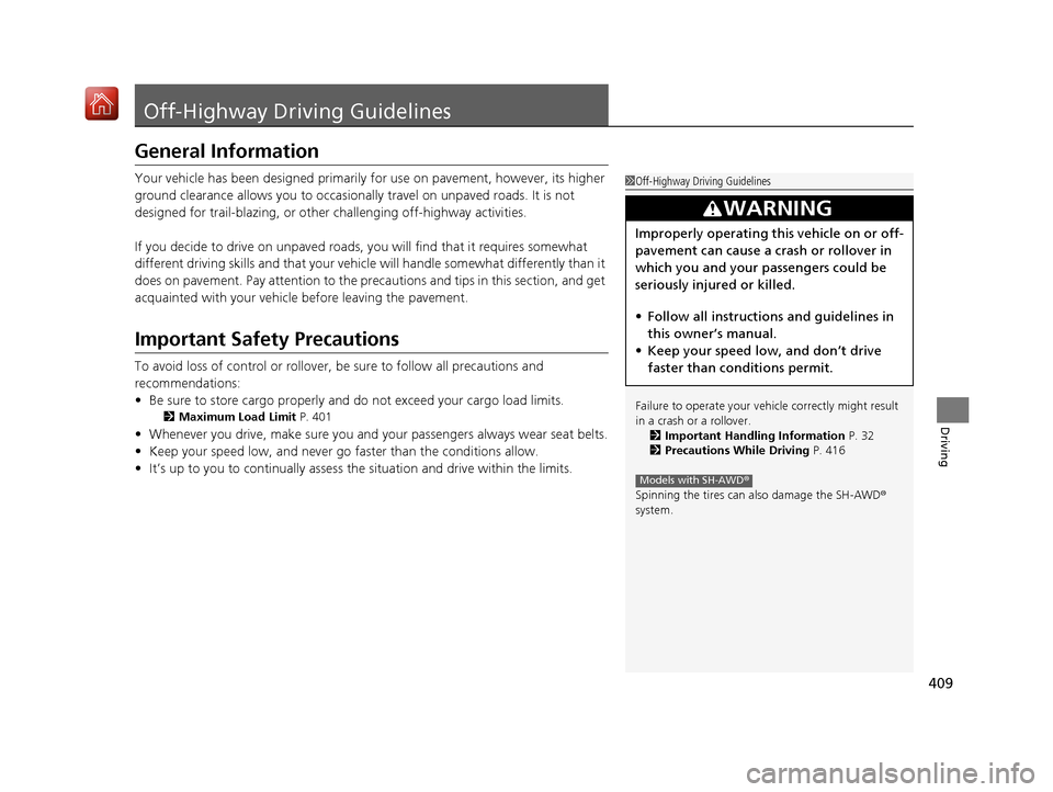Acura RDX 2019 Owners Manual 409
Driving
Off-Highway Driving Guidelines
General Information
Your vehicle has been designed primarily for use on pavement, however, its higher
ground clearance allows you to occasionally travel on Acura RDX 2019 Owners Manual 409
Driving
Off-Highway Driving Guidelines
General Information
Your vehicle has been designed primarily for use on pavement, however, its higher
ground clearance allows you to occasionally travel on