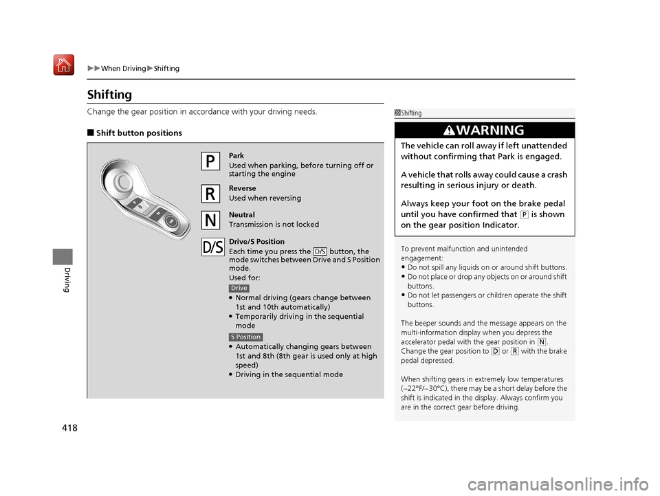 Acura RDX 2019  Owners Manual 418
uuWhen Driving uShifting
Driving
Shifting
Change the gear position in acco rdance with your driving needs.
■Shift button positions
1Shifting
To prevent malfunc tion and unintended 
engagement:
