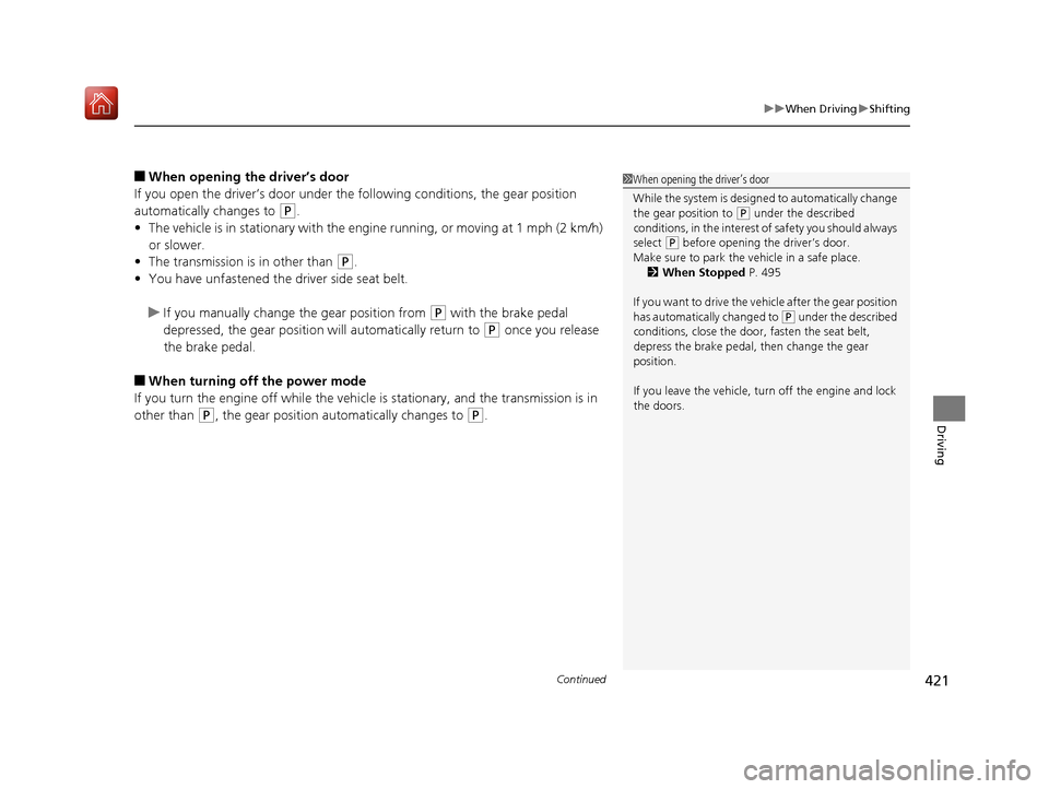 Acura RDX 2019 Owners Manual Continued421
uuWhen Driving uShifting
Driving
■When opening the driver’s door
If you open the driver’s door under the following conditions, the gear position
automatically changes to
(P.
• T Acura RDX 2019 Owners Manual Continued421
uuWhen Driving uShifting
Driving
■When opening the driver’s door
If you open the driver’s door under the following conditions, the gear position
automatically changes to
(P.
• T