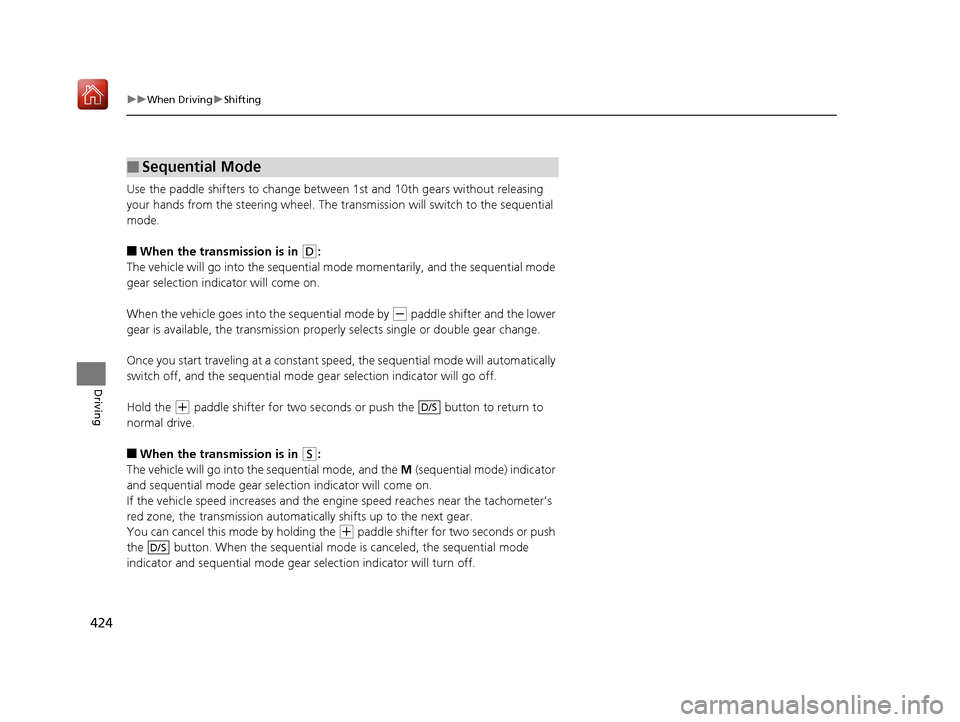 Acura RDX 2019 Owners Manual 424
uuWhen Driving uShifting
Driving
Use the paddle shifters to change between 1st and 10th gears without releasing
your hands from the steering wheel. The tr ansmission will switch to the sequentia Acura RDX 2019 Owners Manual 424
uuWhen Driving uShifting
Driving
Use the paddle shifters to change between 1st and 10th gears without releasing
your hands from the steering wheel. The tr ansmission will switch to the sequentia