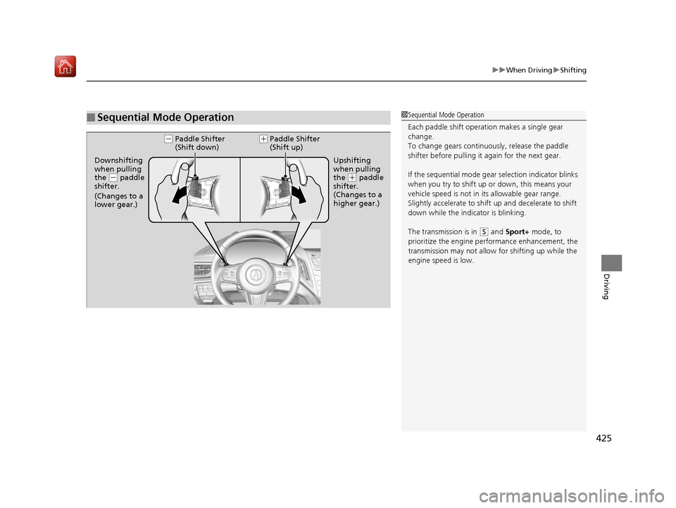 Acura RDX 2019  Owners Manual 425
uuWhen Driving uShifting
Driving
■Sequential Mode Operation1Sequential Mode Operation
Each paddle shift operation makes a single gear 
change.
To change gears continuously, release the paddle 
s