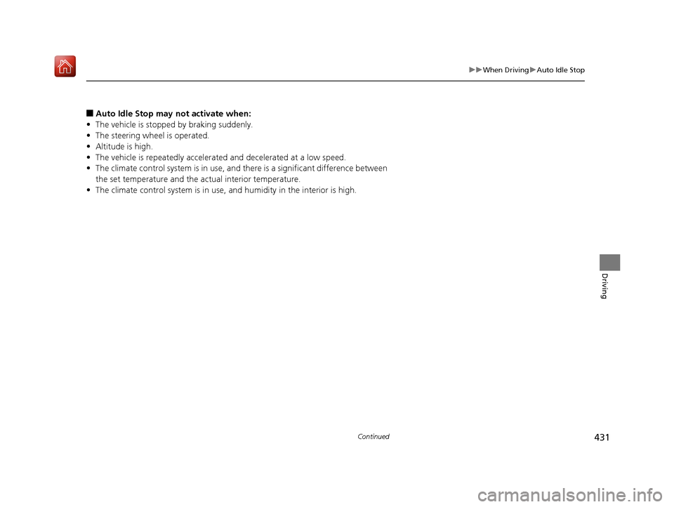 Acura RDX 2019 Owners Manual 431
uuWhen Driving uAuto Idle Stop
Continued
Driving
■Auto Idle Stop may not activate when:
• The vehicle is stopped by braking suddenly.
• The steering wheel is operated.
• Altitude is high.
Acura RDX 2019 Owners Manual 431
uuWhen Driving uAuto Idle Stop
Continued
Driving
■Auto Idle Stop may not activate when:
• The vehicle is stopped by braking suddenly.
• The steering wheel is operated.
• Altitude is high.