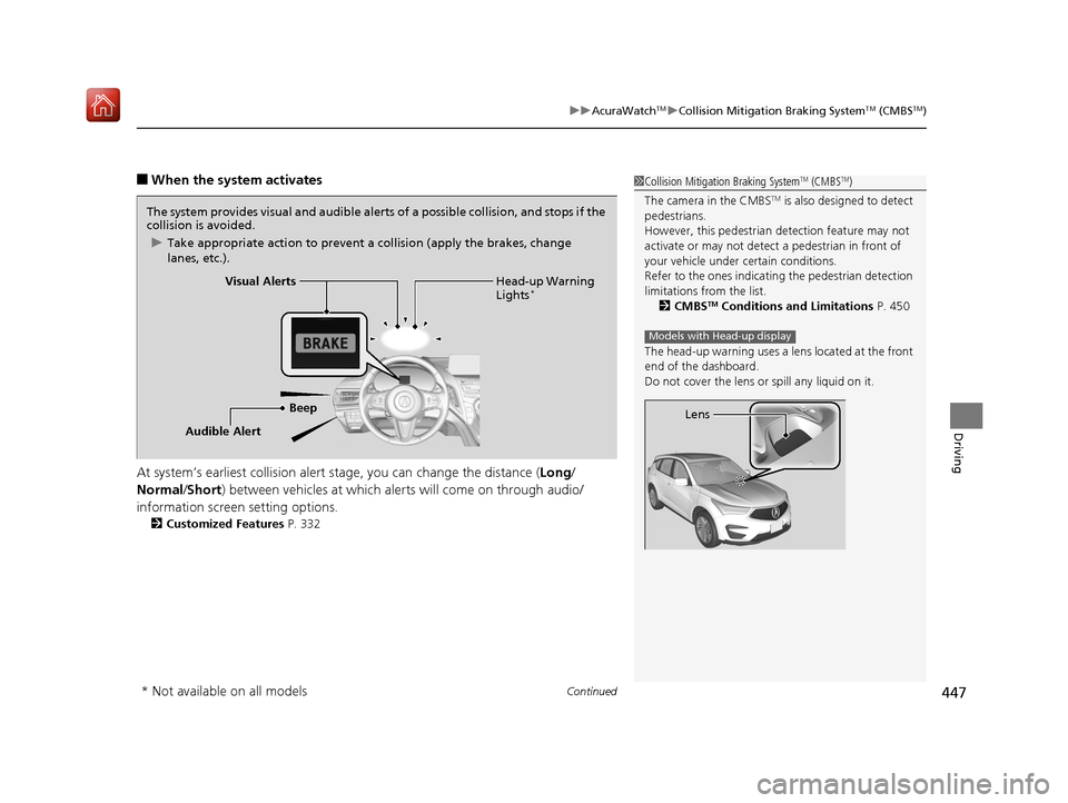 Acura RDX 2019  Owners Manual Continued447
uuAcuraWatchTMuCollision Mitigation Braking SystemTM (CMBSTM)
Driving
■When the system activates
At system’s earliest collision alert st age, you can change the distance (Long/
Normal