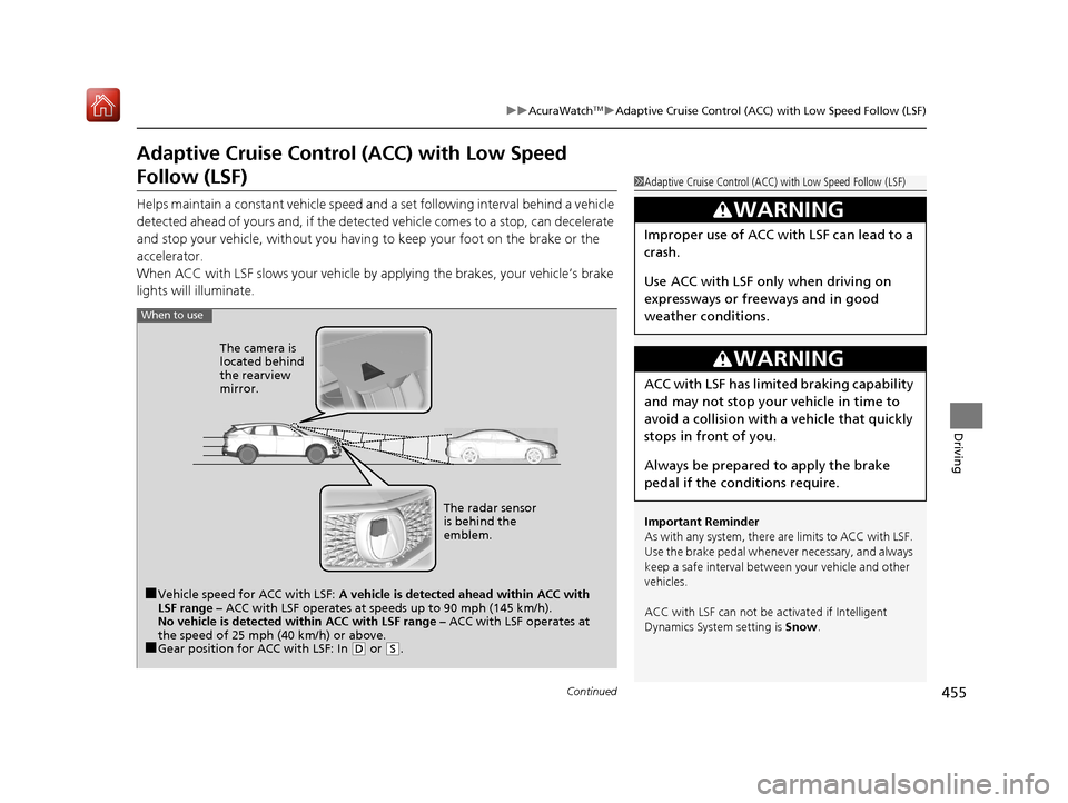 Acura RDX 2019  Owners Manual 455
uuAcuraWatchTMuAdaptive Cruise Control (ACC) with Low Speed Follow (LSF)
Continued
Driving
Adaptive Cruise Control (ACC) with Low Speed 
Follow (LSF)
Helps maintain a constant vehicle speed and a 