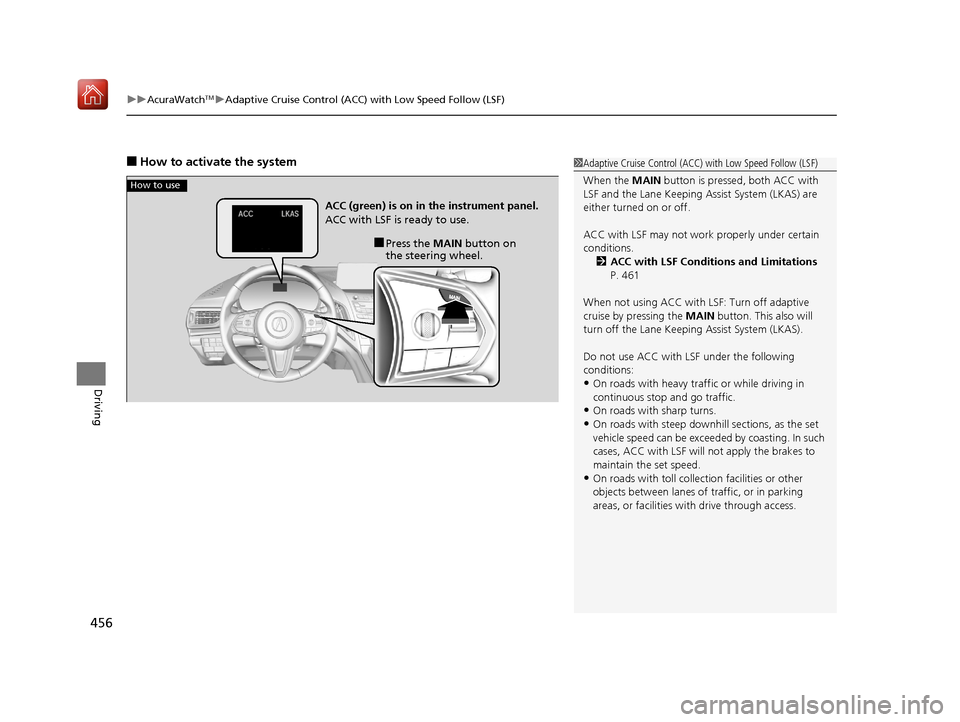 Acura RDX 2019  Owners Manual uuAcuraWatchTMuAdaptive Cruise Control (ACC) with Low Speed Follow (LSF)
456
Driving
■How to activate the system1Adaptive Cruise Control (ACC)  with Low Speed Follow (LSF)
When the  MAIN button is p