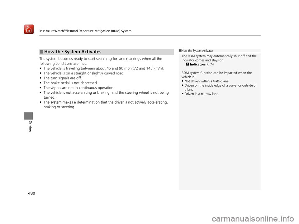 Acura RDX 2019 Owners Manual uuAcuraWatchTMuRoad Departure Mitigation (RDM) System
480
Driving
The system becomes ready to start sear ching for lane markings when all the
following conditions are met:
• The vehicle is travelin Acura RDX 2019 Owners Manual uuAcuraWatchTMuRoad Departure Mitigation (RDM) System
480
Driving
The system becomes ready to start sear ching for lane markings when all the
following conditions are met:
• The vehicle is travelin