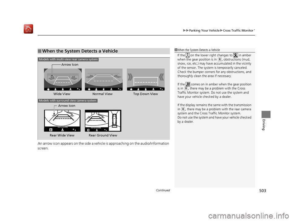 Acura RDX 2019  Owners Manual Continued503
uuParking Your Vehicle uCross Traffic Monitor*
Driving
An arrow icon appears on the side a vehicle  is approaching on the audio/information 
screen.
■When the System Detects a Vehicle1 