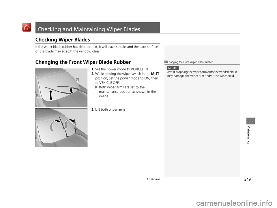 Acura RDX 2019 Owners Manual 549Continued
Maintenance
Checking and Maintaining Wiper Blades
Checking Wiper Blades
If the wiper blade rubber has deteriorated, it will leave streaks and the hard surfaces
of the blade may scratch t Acura RDX 2019 Owners Manual 549Continued
Maintenance
Checking and Maintaining Wiper Blades
Checking Wiper Blades
If the wiper blade rubber has deteriorated, it will leave streaks and the hard surfaces
of the blade may scratch t