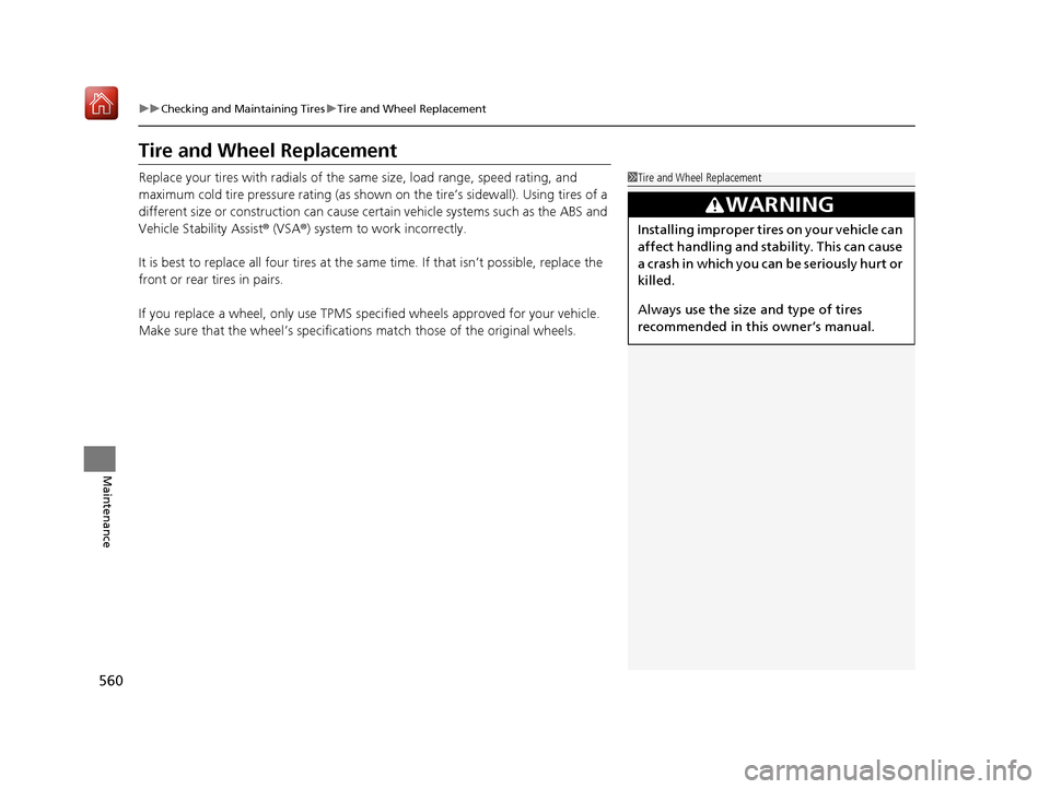 Acura RDX 2019 Owners Manual 560
uuChecking and Maintaining Tires uTire and Wheel Replacement
Maintenance
Tire and Wheel Replacement
Replace your tires with radials of the sa me size, load range, speed rating, and
maximum cold t Acura RDX 2019 Owners Manual 560
uuChecking and Maintaining Tires uTire and Wheel Replacement
Maintenance
Tire and Wheel Replacement
Replace your tires with radials of the sa me size, load range, speed rating, and
maximum cold t