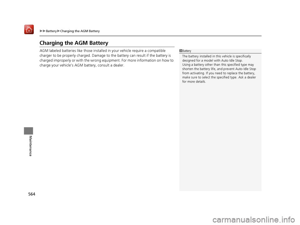 Acura RDX 2019 Owners Manual 564
uuBattery uCharging the AGM Battery
Maintenance
Charging the AGM Battery
AGM labeled batteries like those installed in your vehicle require a compatible
charger to be properly charged. Damage to Acura RDX 2019 Owners Manual 564
uuBattery uCharging the AGM Battery
Maintenance
Charging the AGM Battery
AGM labeled batteries like those installed in your vehicle require a compatible
charger to be properly charged. Damage to