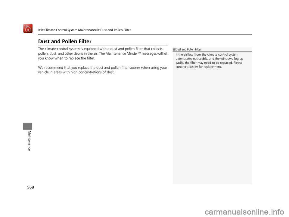 Acura RDX 2019 Owners Manual 568
uuClimate Control System Maintenance uDust and Pollen Filter
Maintenance
Dust and Pollen Filter
The climate control system is equipped wi th a dust and pollen filter that collects
pollen, dust, a Acura RDX 2019 Owners Manual 568
uuClimate Control System Maintenance uDust and Pollen Filter
Maintenance
Dust and Pollen Filter
The climate control system is equipped wi th a dust and pollen filter that collects
pollen, dust, a